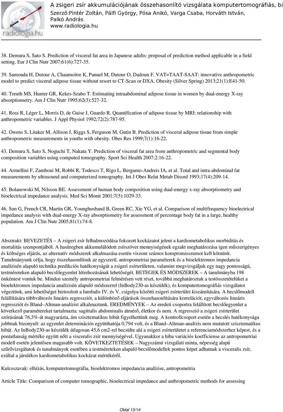 Obesity (Silver Spring) 2013;21(1):E41-50. 40. Treuth MS, Hunter GR, Kekes-Szabo T. Estimating intraabdominal adipose tissue in women by dual-energy X-ray absorptiometry.