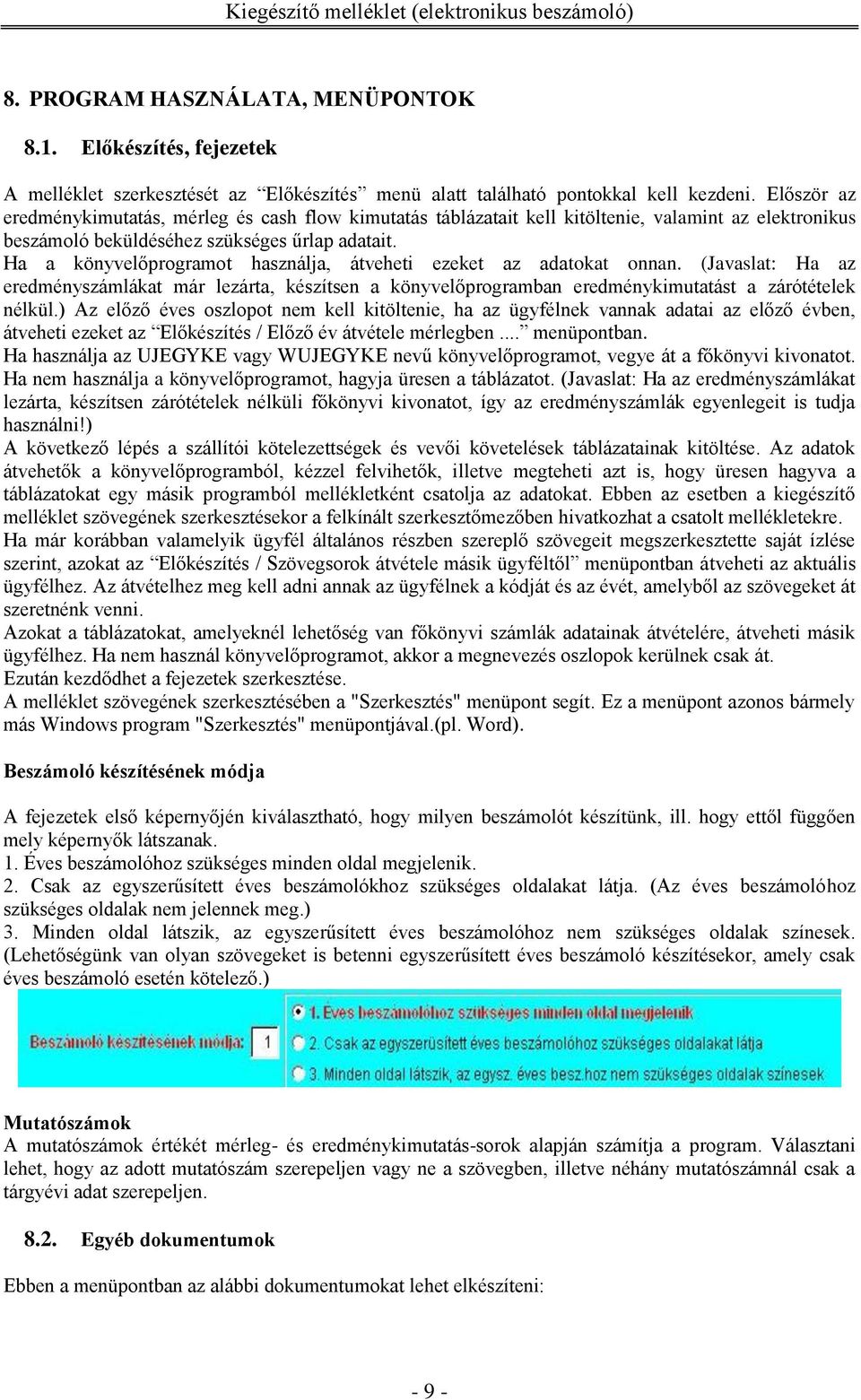 Ha a könyvelőprogramot használja, átveheti ezeket az adatokat onnan. (Javaslat: Ha az eredményszámlákat már lezárta, készítsen a könyvelőprogramban eredménykimutatást a zárótételek nélkül.