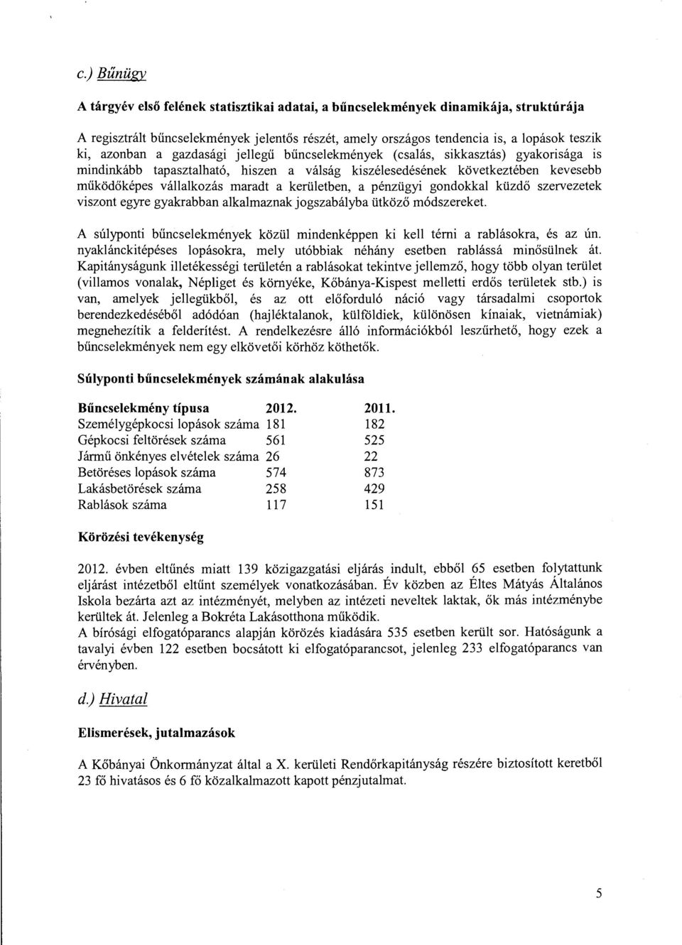 kerületben, a pénzügyi gondokkal küzdő szervezetek viszont egyre gyakrabban alkalmaznak jogszabályba ütköző módszereket.