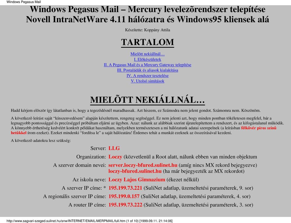 Utolsó simítások MIELÕTT NEKIÁLLNÁL Hadd kérjem elõször így látatlanban is, hogy a tegezõdésnél maradhassak. Azt hiszem, ez Számodra nem jelent gondot. Számomra nem. Köszönöm.