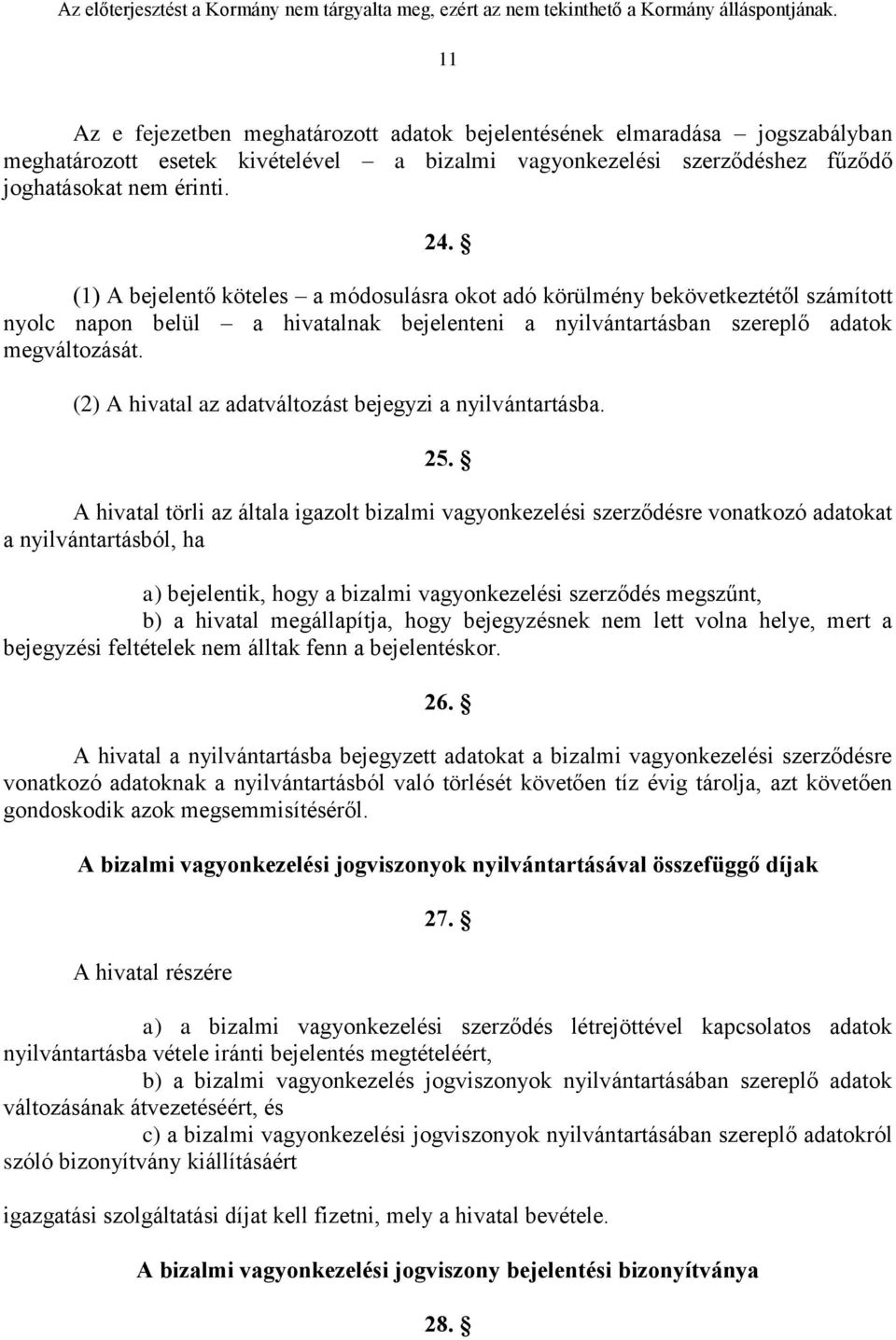 (2) A hivatal az adatváltozást bejegyzi a nyilvántartásba. 25.