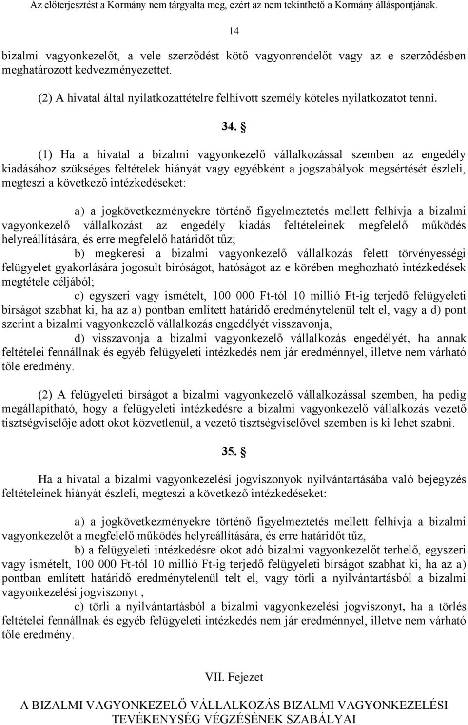 (1) Ha a hivatal a bizalmi vagyonkezelő vállalkozással szemben az engedély kiadásához szükséges feltételek hiányát vagy egyébként a jogszabályok megsértését észleli, megteszi a következő