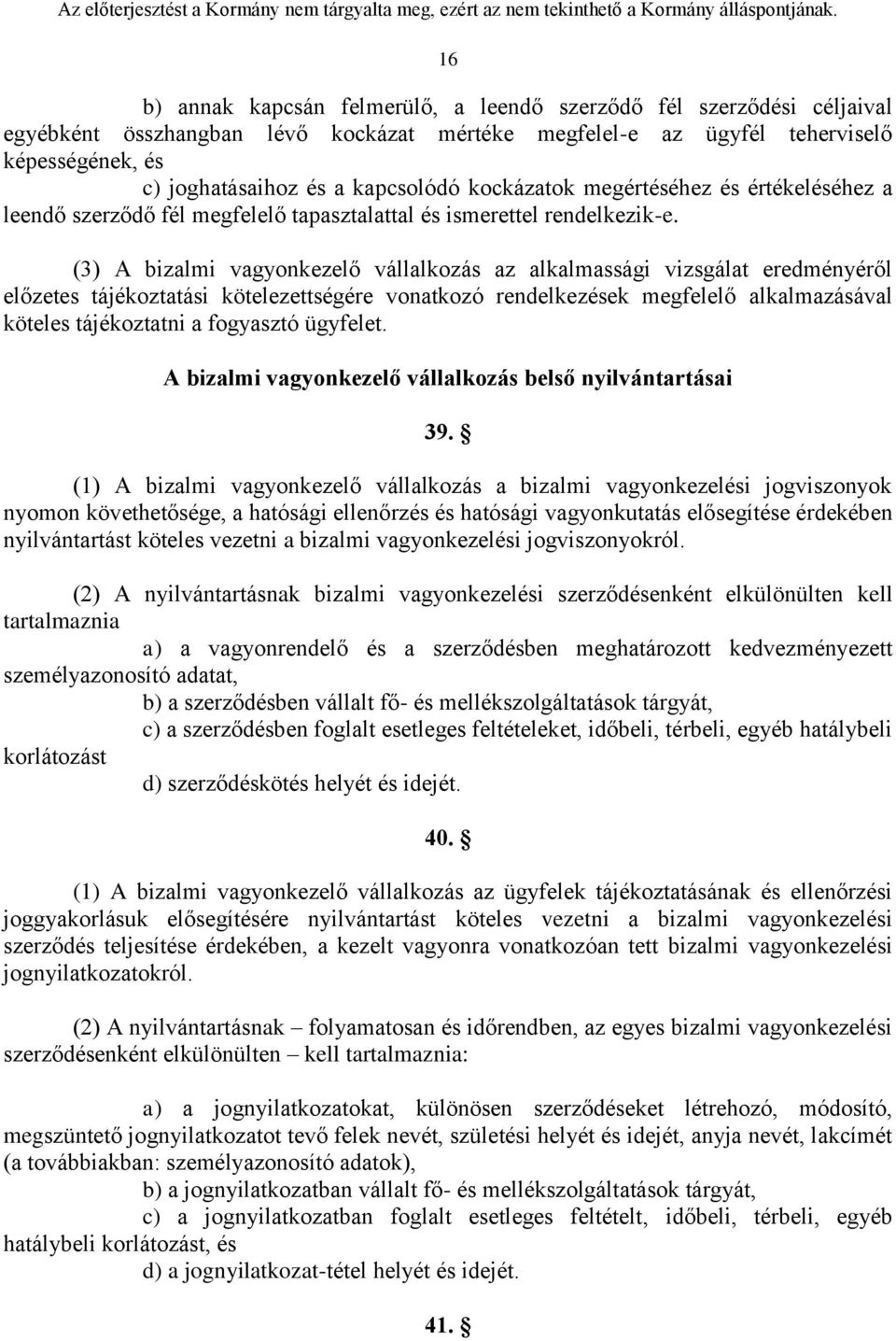 (3) A bizalmi vagyonkezelő vállalkozás az alkalmassági vizsgálat eredményéről előzetes tájékoztatási kötelezettségére vonatkozó rendelkezések megfelelő alkalmazásával köteles tájékoztatni a fogyasztó