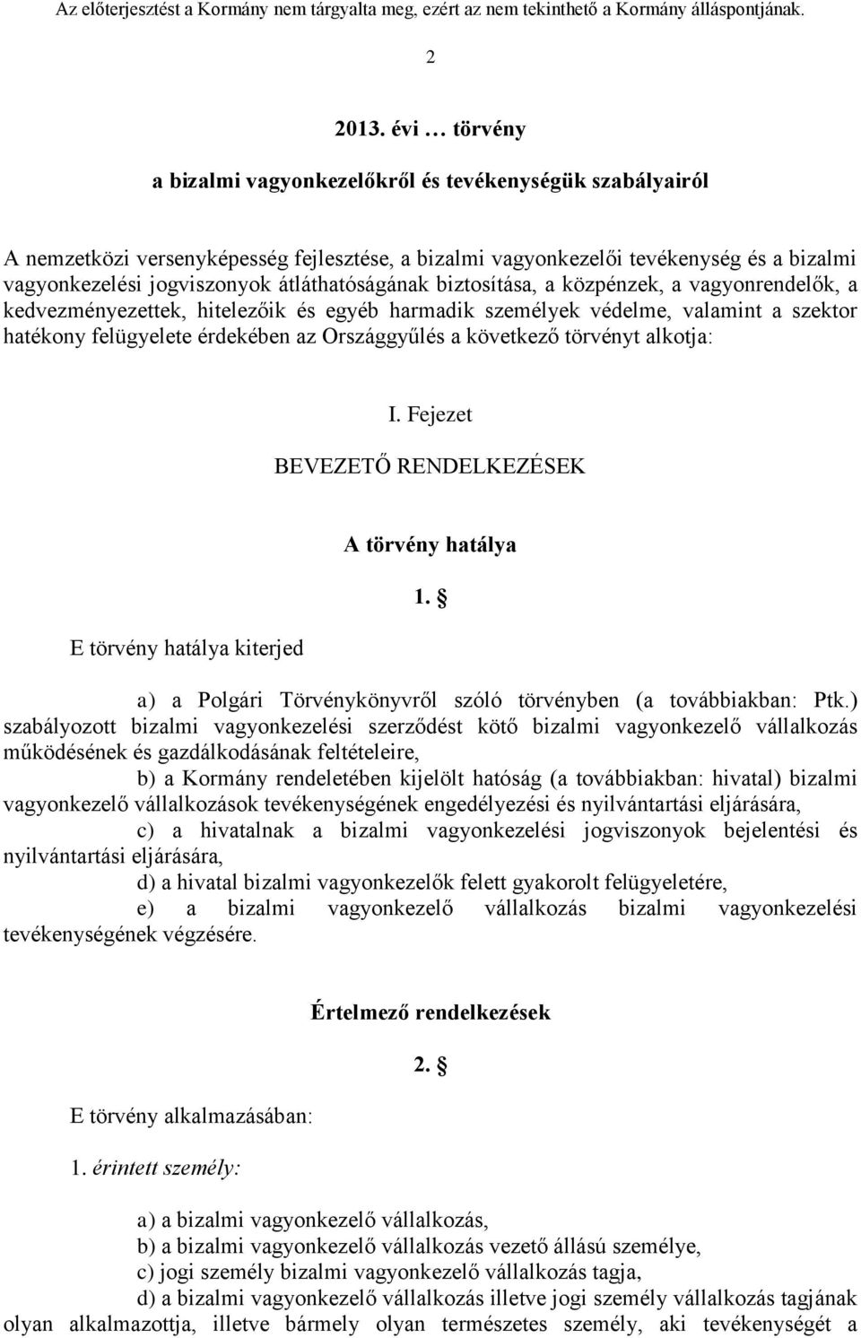 átláthatóságának biztosítása, a közpénzek, a vagyonrendelők, a kedvezményezettek, hitelezőik és egyéb harmadik személyek védelme, valamint a szektor hatékony felügyelete érdekében az Országgyűlés a