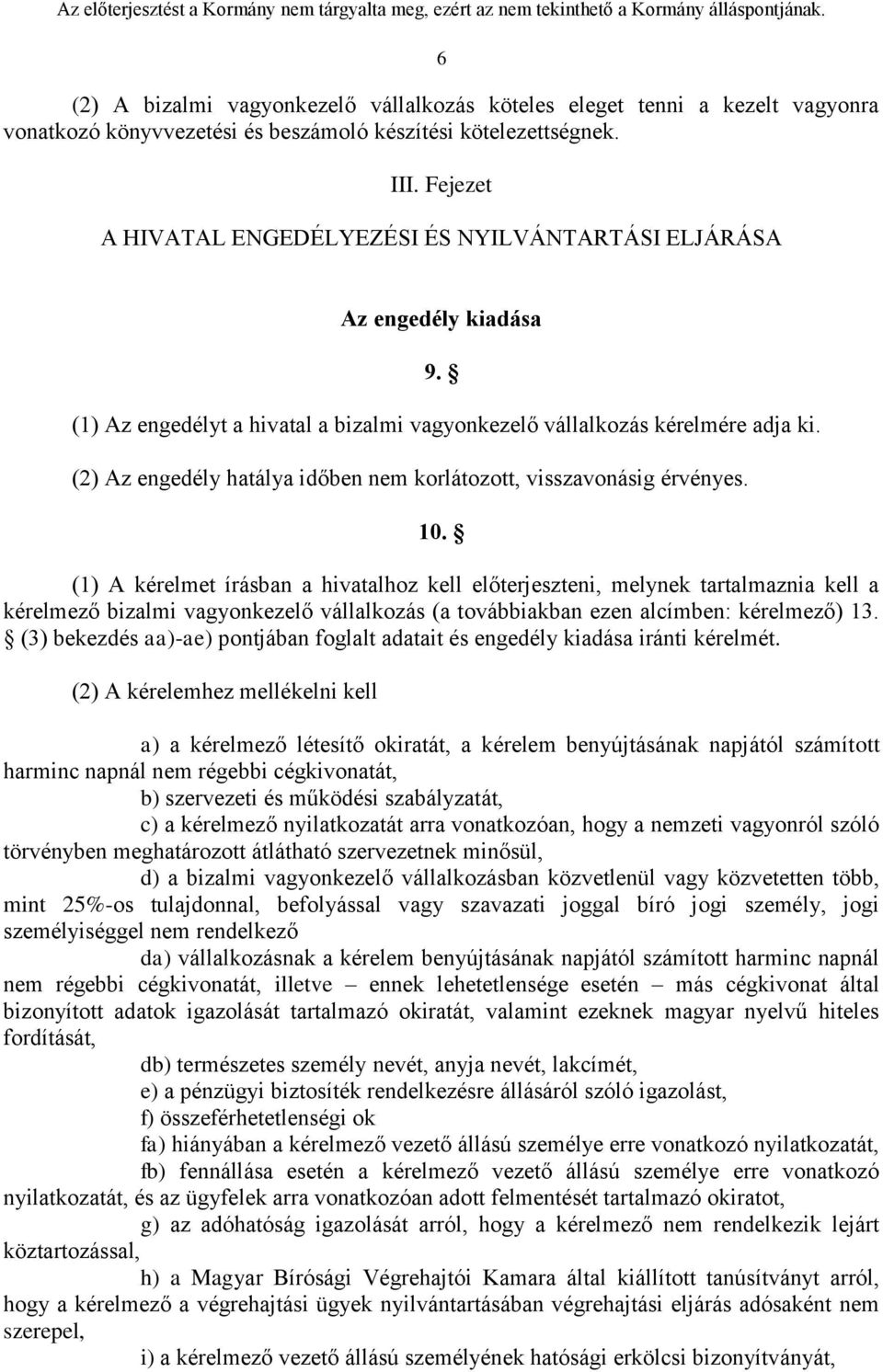 (2) Az engedély hatálya időben nem korlátozott, visszavonásig érvényes. 10.