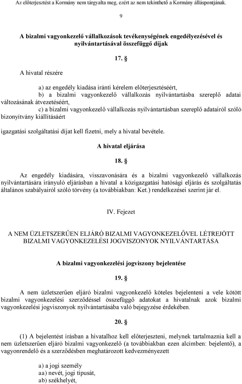 nyilvántartásban szereplő adatairól szóló bizonyítvány kiállításáért igazgatási szolgáltatási díjat kell fizetni, mely a hivatal bevétele. A hivatal eljárása 18.