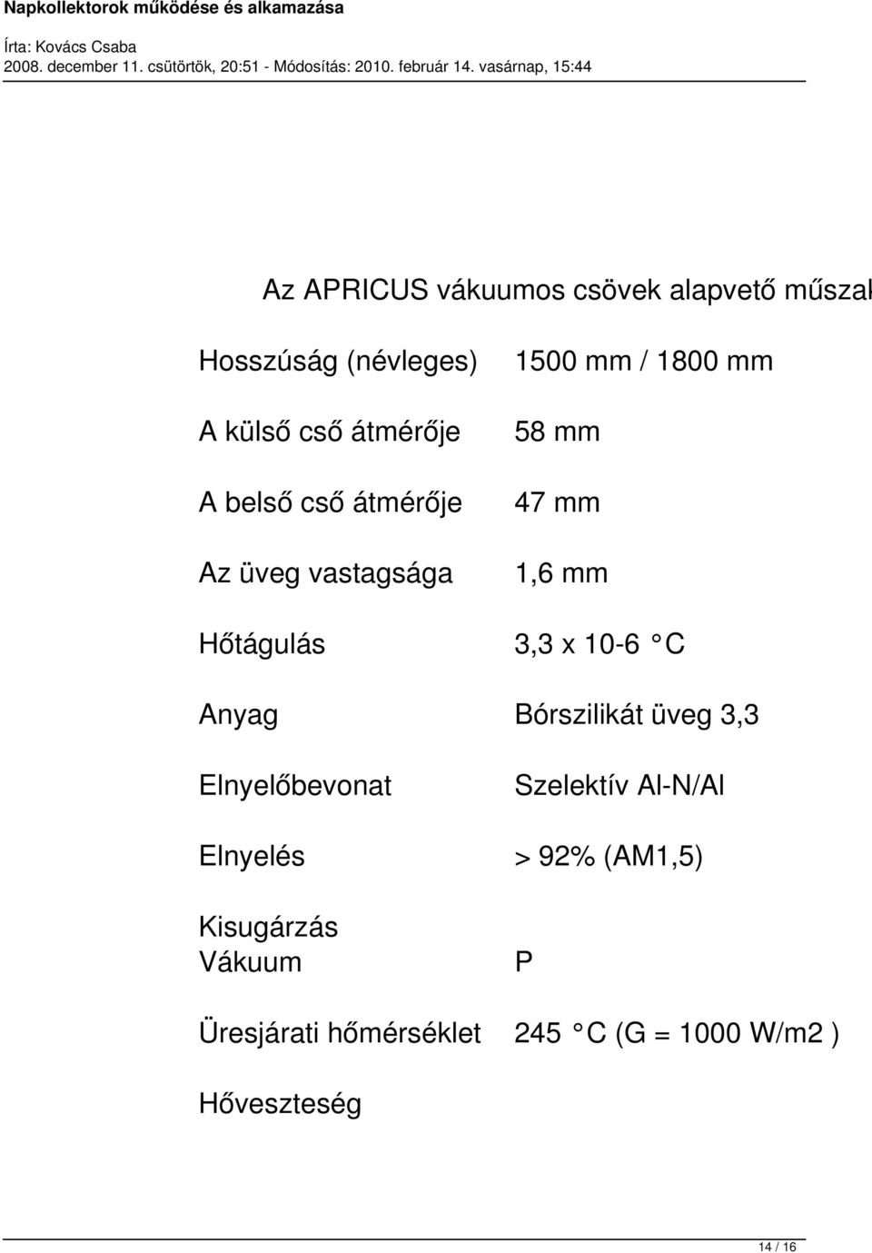 3,3 x 10-6 C Anyag Bórszilikát üveg 3,3 Elnyelőbevonat Szelektív Al-N/Al Elnyelés > 92%