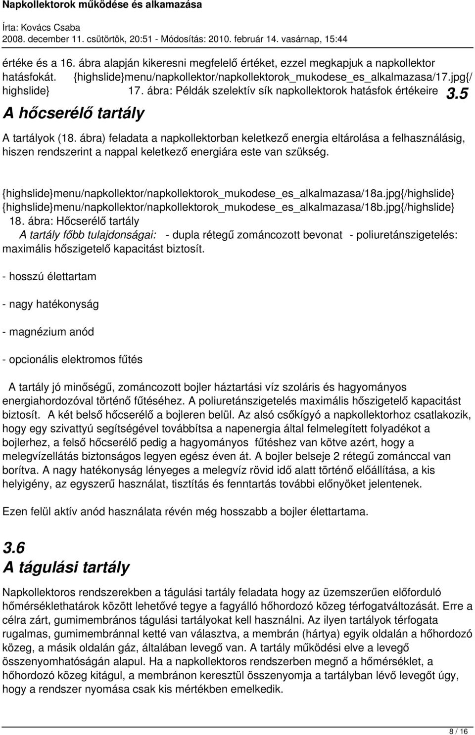 ábra) feladata a napkollektorban keletkező energia eltárolása a felhasználásig, hiszen rendszerint a nappal keletkező energiára este van szükség.