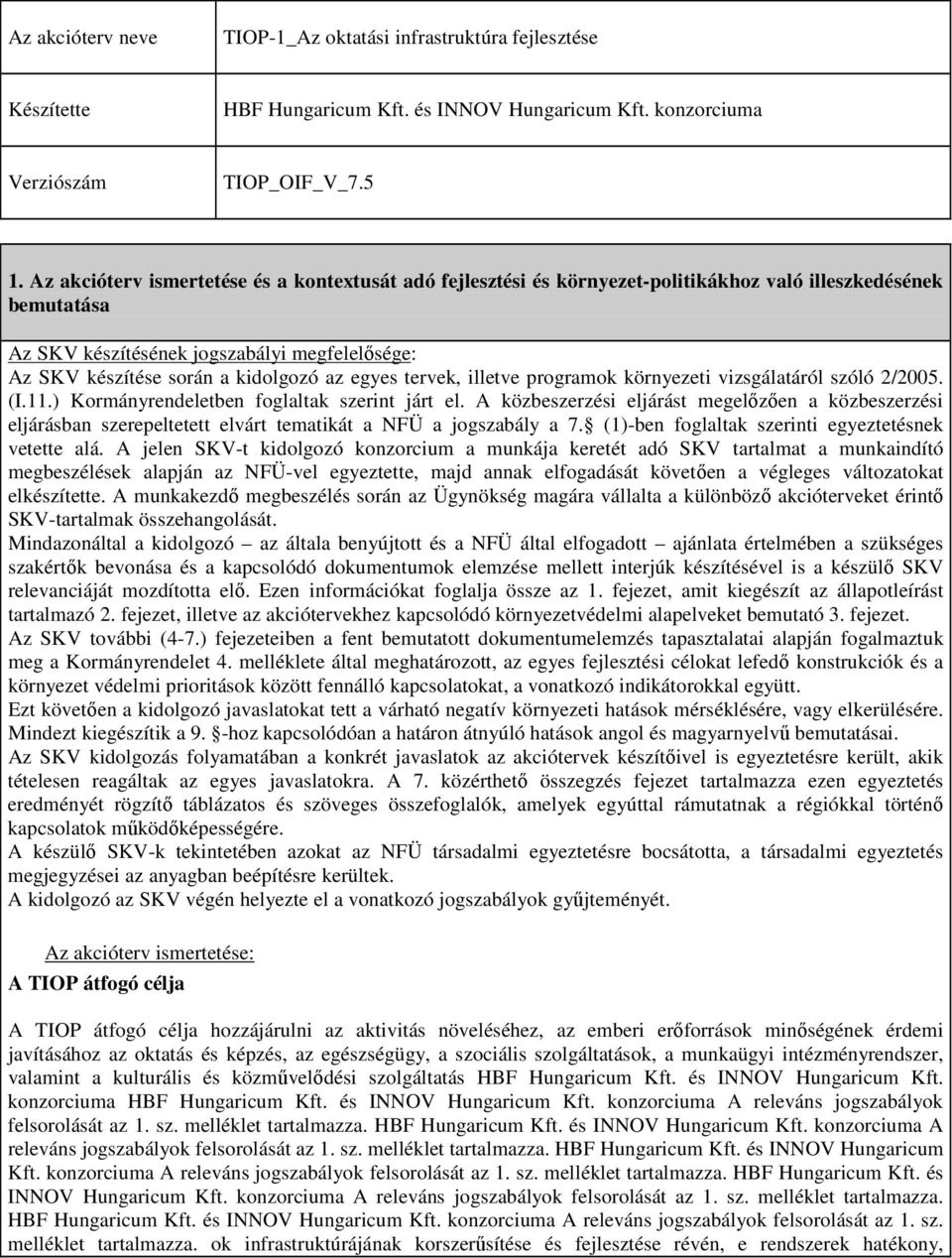 az egyes tervek, illetve programok környezeti vizsgálatáról szóló 2/2005. (I.11.) Kormányrendeletben foglaltak szerint járt el.