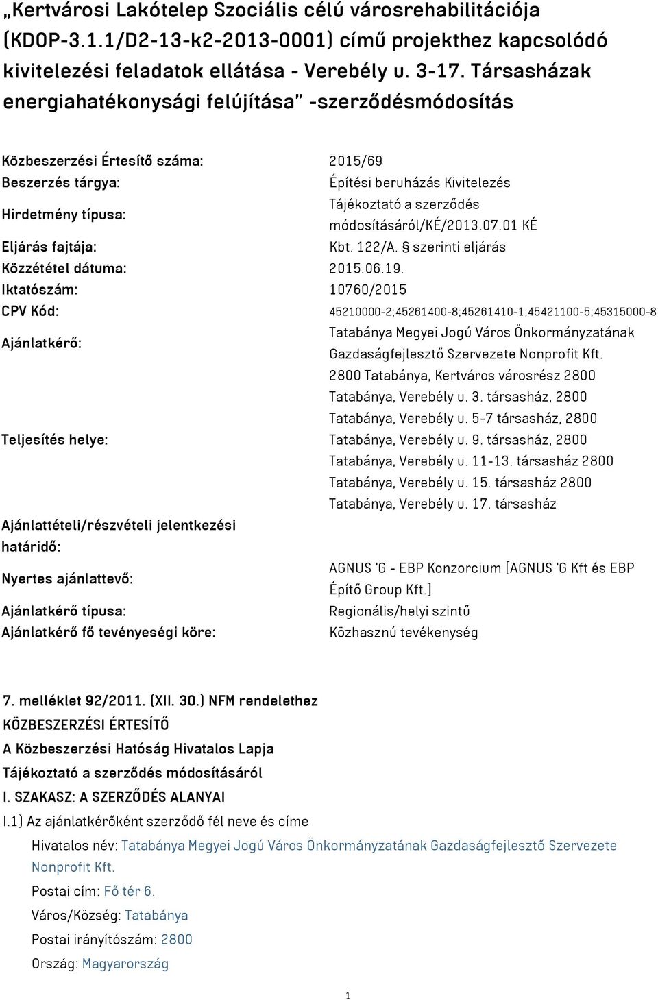 módosításáról/ké/2013.07.01 KÉ Eljárás fajtája: Kbt. 122/A. szerinti eljárás Közzététel dátuma: 2015.06.19.