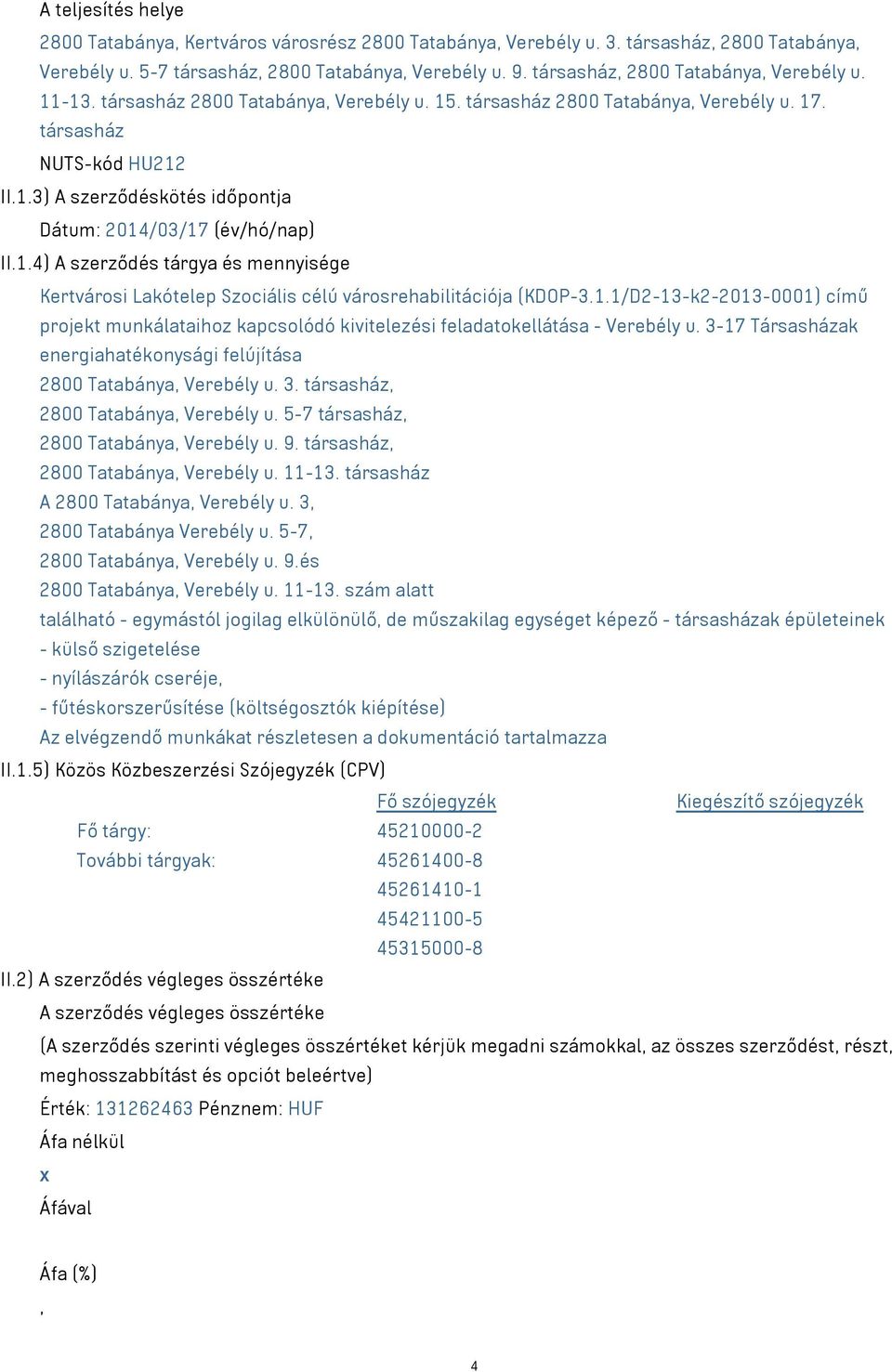 1.4) A szerződés tárgya és mennyisége Kertvárosi Lakótelep Szociális célú városrehabilitációja (KDOP-3.1.1/D2-13-k2-2013-0001) című projekt munkálataihoz kapcsolódó kivitelezési feladatokellátása - Verebély u.