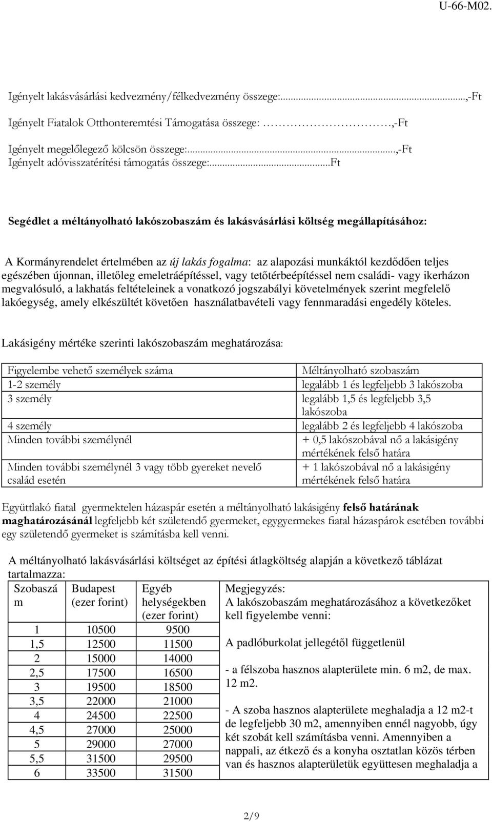 ..ft Segédlet a méltányolható lakószobaszám és lakásvásárlási költség megállapításához: A Kormányrendelet értelmében az új lakás fogalma: az alapozási munkáktól kezdődően teljes egészében újonnan,