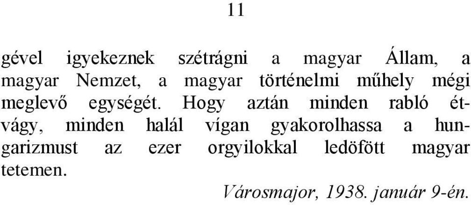 Hogy aztán minden rabló étvágy, minden halál vígan gyakorolhassa a