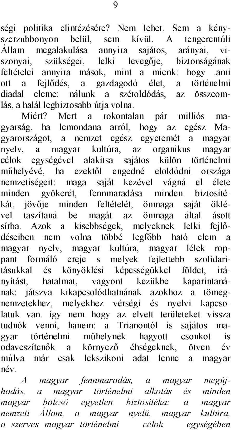 ami ott a fejlődés, a gazdagodó élet, a történelmi diadal eleme: nálunk a szétoldódás, az összeomlás, a halál legbiztosabb útja volna. Miért?