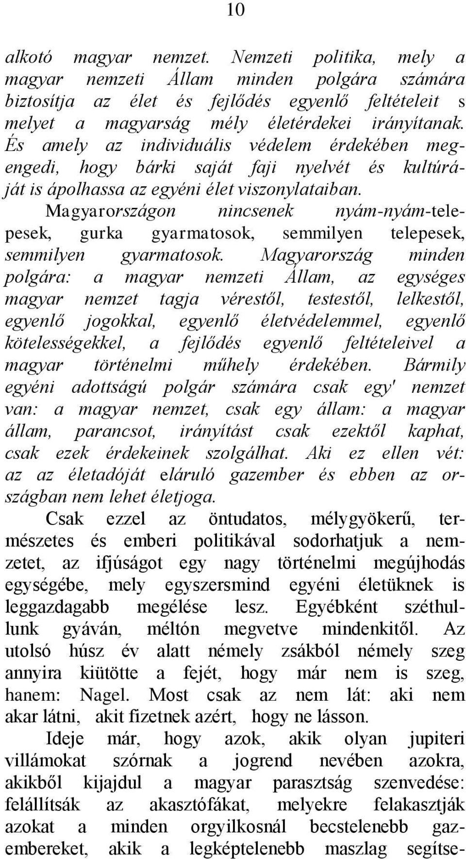 Magyarországon nincsenek nyám-nyám-telepesek, gurka gyarmatosok, semmilyen telepesek, semmilyen gyarmatosok.