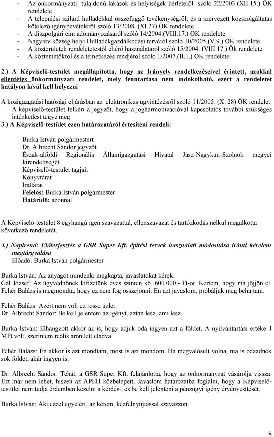 27) ÖK rendelete - A díszpolgári cím adományozásáról szóló 14/2004.(VIII.17.) ÖK rendelete - Nagyrév község helyi Hulladékgazdálkodási tervéről szóló 10/2005.(V.9.