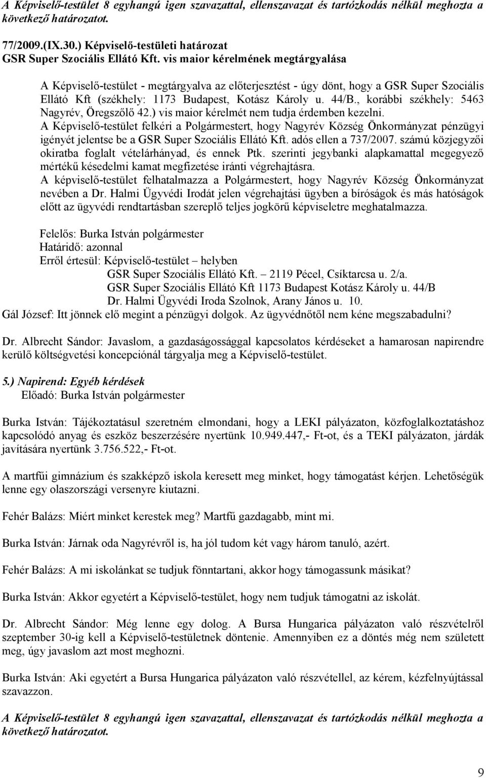 , korábbi székhely: 5463 Nagyrév, Öregszőlő 42.) vis maior kérelmét nem tudja érdemben kezelni.