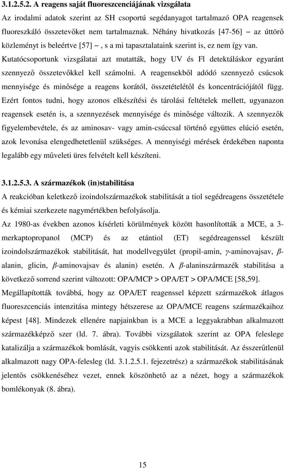 Kutatócsoportunk vizsgálatai azt mutatták, hogy UV és Fl detektáláskor egyaránt szennyező összetevőkkel kell számolni.