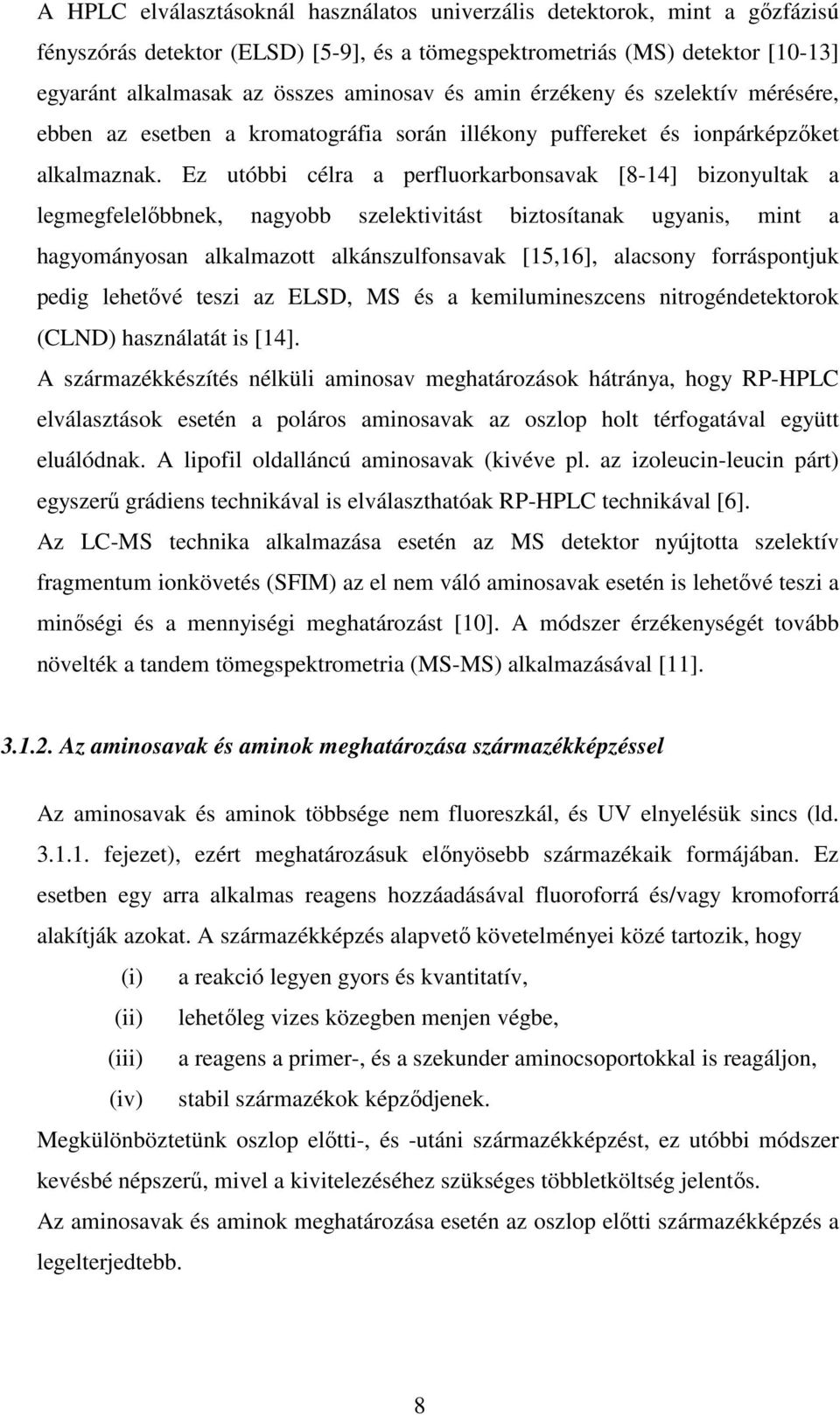 Ez utóbbi célra a perfluorkarbonsavak [8-14] bizonyultak a legmegfelelőbbnek, nagyobb szelektivitást biztosítanak ugyanis, mint a hagyományosan alkalmazott alkánszulfonsavak [15,16], alacsony