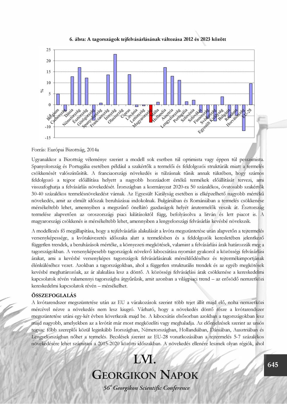 A franciaországi növekedés is túlzásnak tűnik annak tükrében, hogy számos feldolgozó a tejpor előállítása helyett a nagyobb hozzáadott értékű termékek előállítását tervezi, ami visszafoghatja a