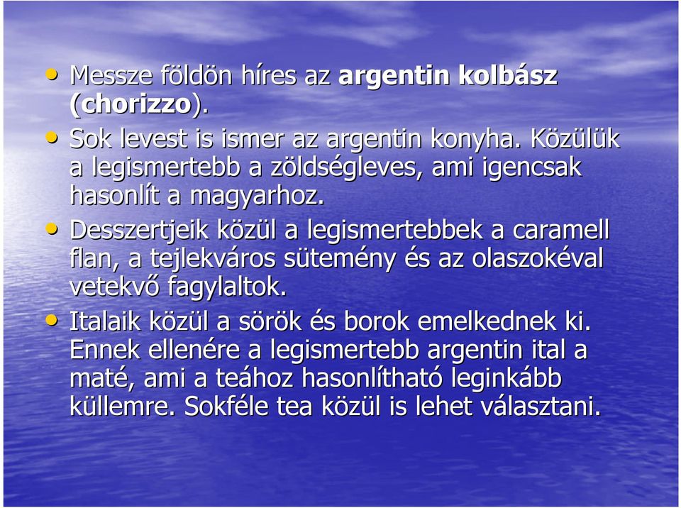 Desszertjeik közül k l a legismertebbek a caramell flan,, a tejlekváros sütems temény és s az olaszokéval vetekvő fagylaltok.