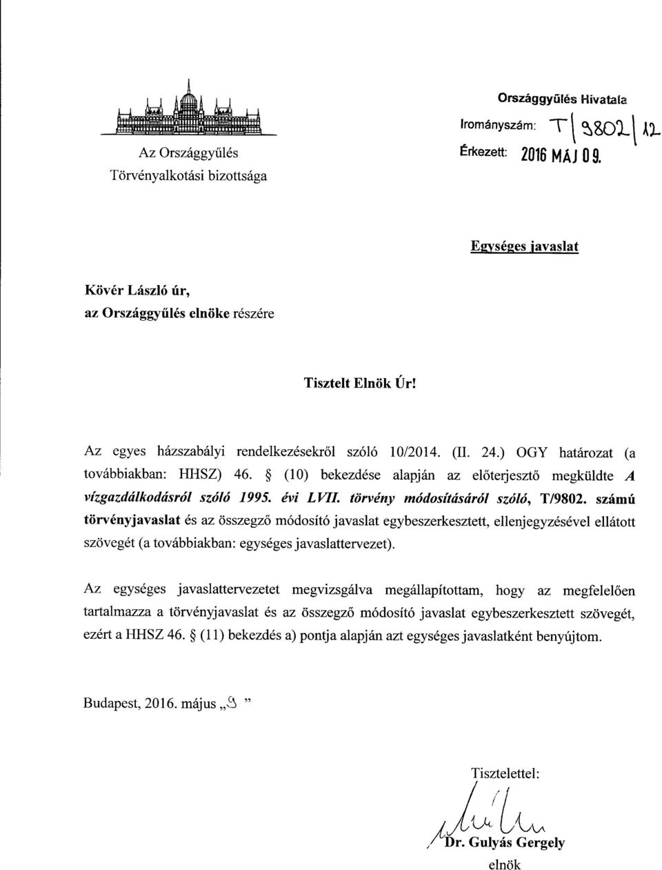 (10) bekezdése alapján az el őterjesztő megküldte A vízgazdálkodásról szóló 1995. évi LVIL törvény módosításáról szóló, T/9802.