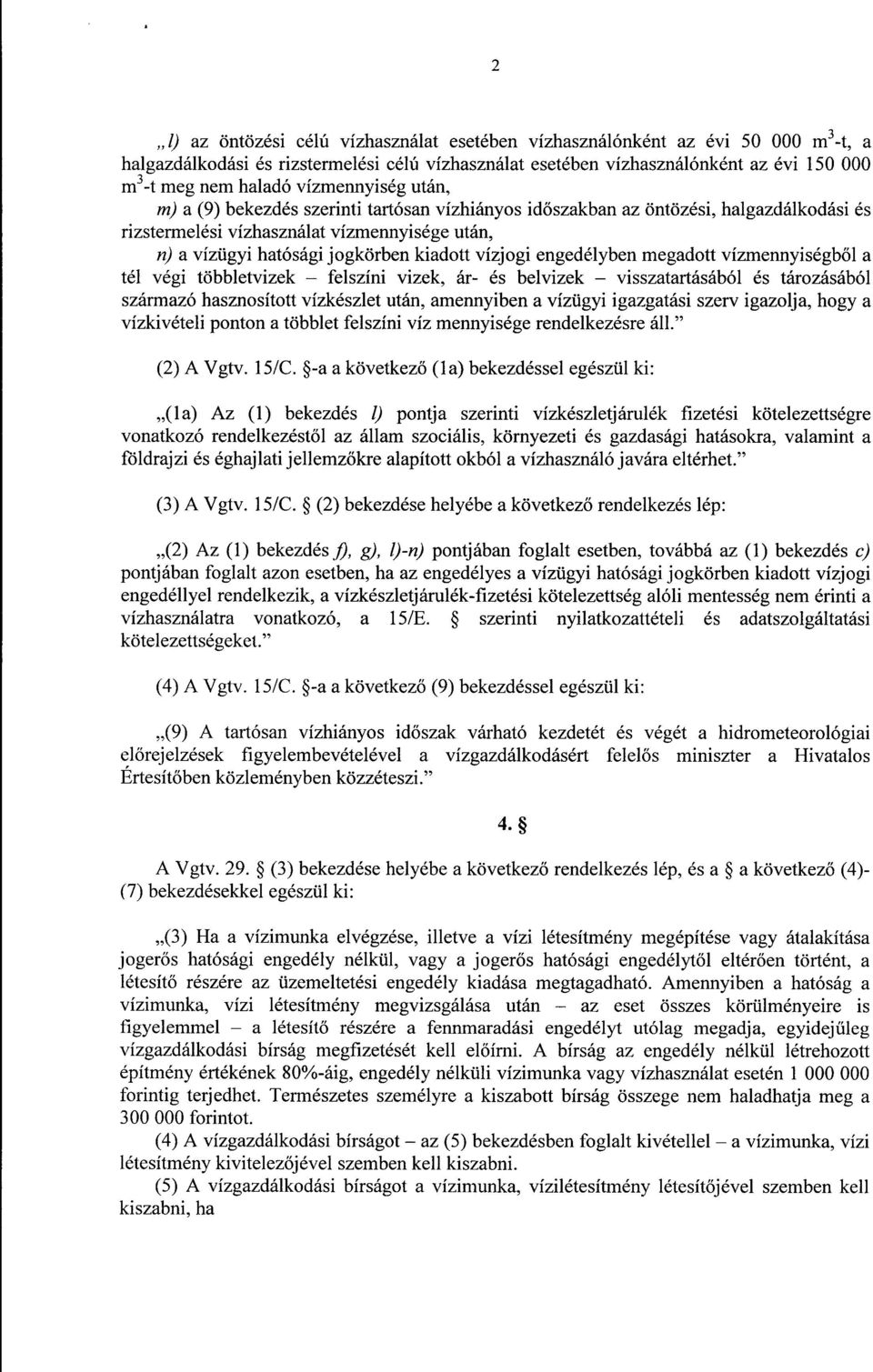 vízjogi engedélyben megadott vízmennyiségb ő l a tél végi többletvizek felszíni vizek, ár- és belvizek visszatartásából és tározásábó l származó hasznosított vízkészlet után, amennyiben a vízügyi