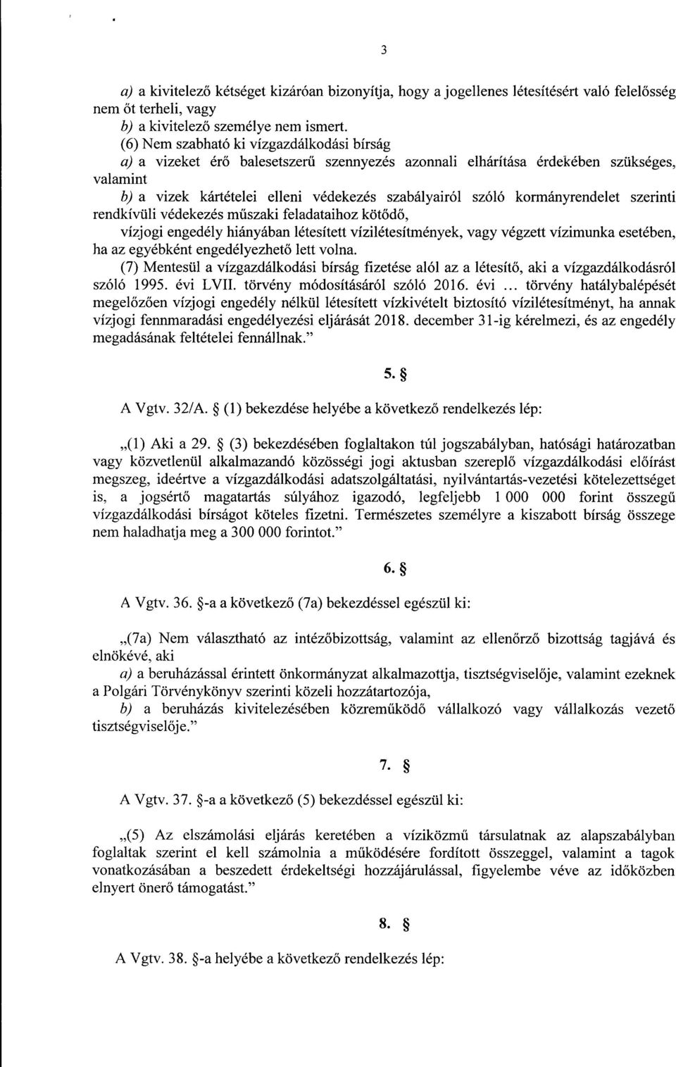 kormányrendelet szerinti rendkívüli védekezés műszaki feladataihoz kötődő, vízjogi engedély hiányában létesített vízilétesítmények, vagy végzett vízimunka esetében, ha az egyébként engedélyezhet ő