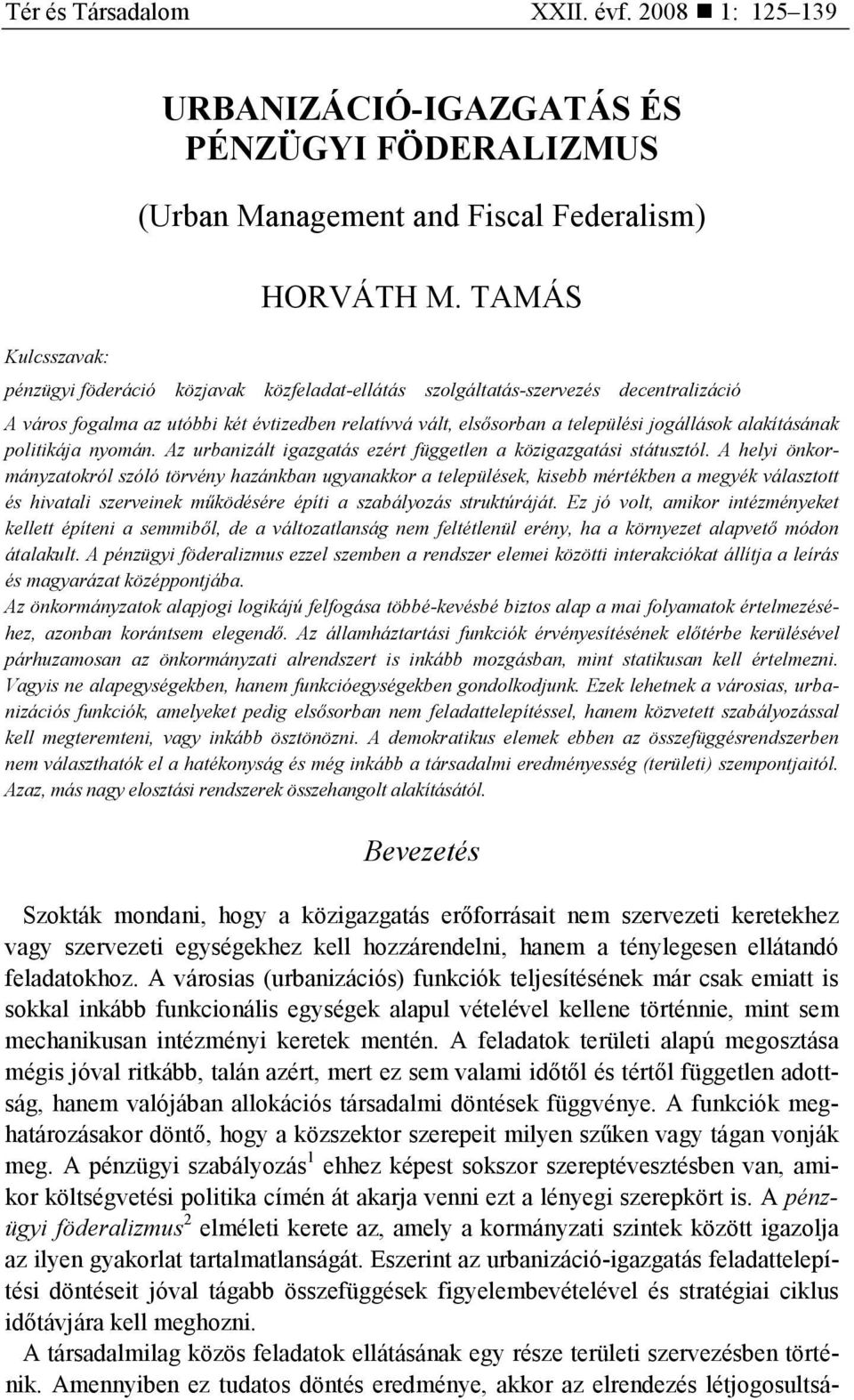 TAMÁS szolgáltatás-szervezés decentralizáció A város fogalma az utóbbi két évtizedben relatívvá vált, elsısorban a települési jogállások alakításának politikája nyomán.
