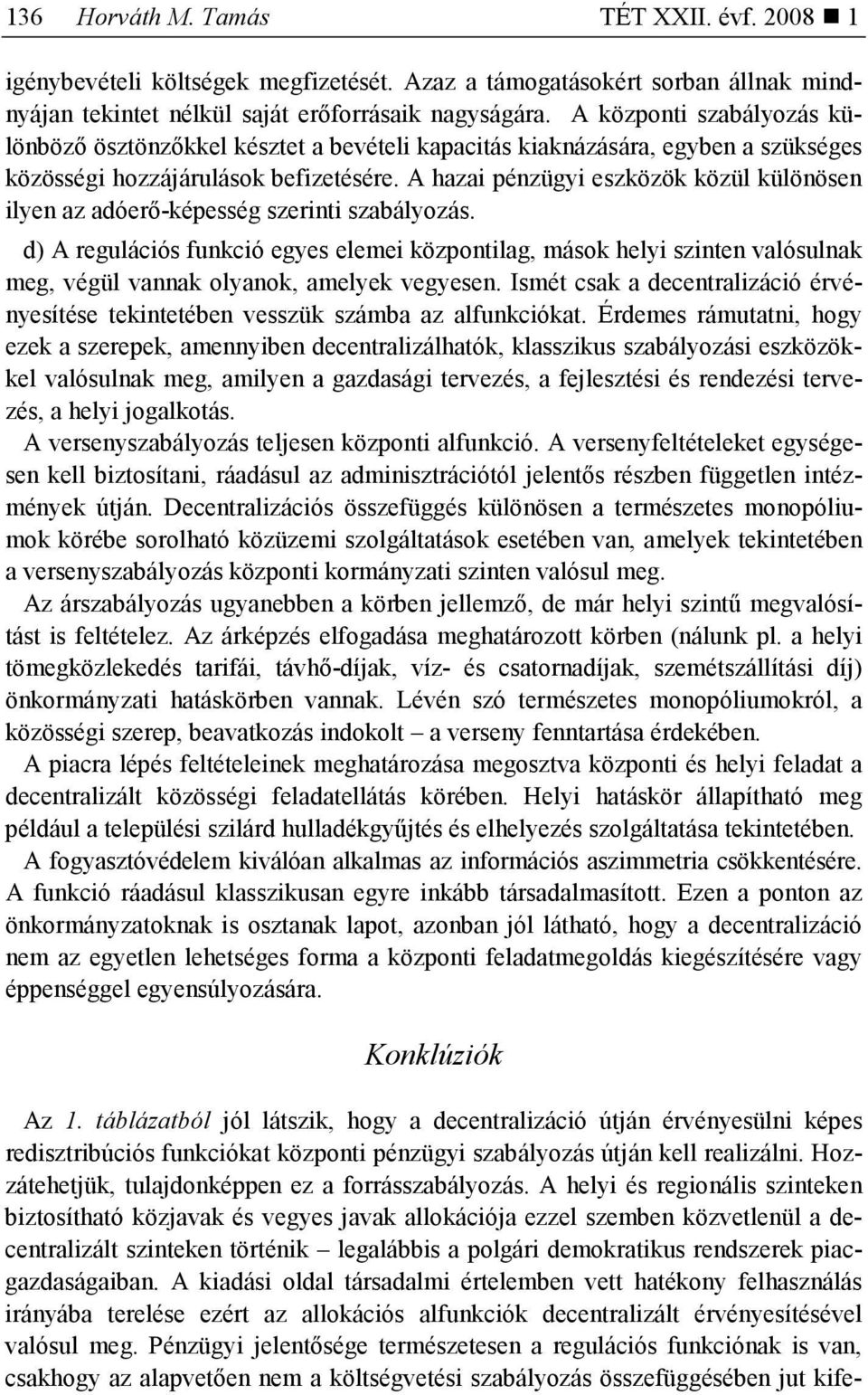 A hazai pénzügyi eszközök közül különösen ilyen az adóerı-képesség szerinti szabályozás.