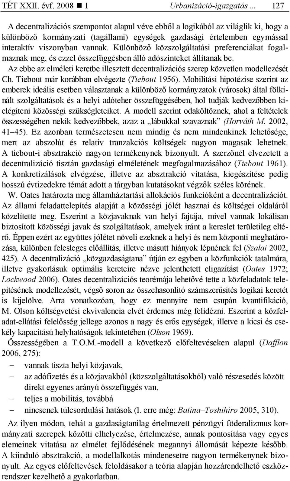 Különbözı közszolgáltatási preferenciákat fogalmaznak meg, és ezzel összefüggésben álló adószinteket állítanak be.