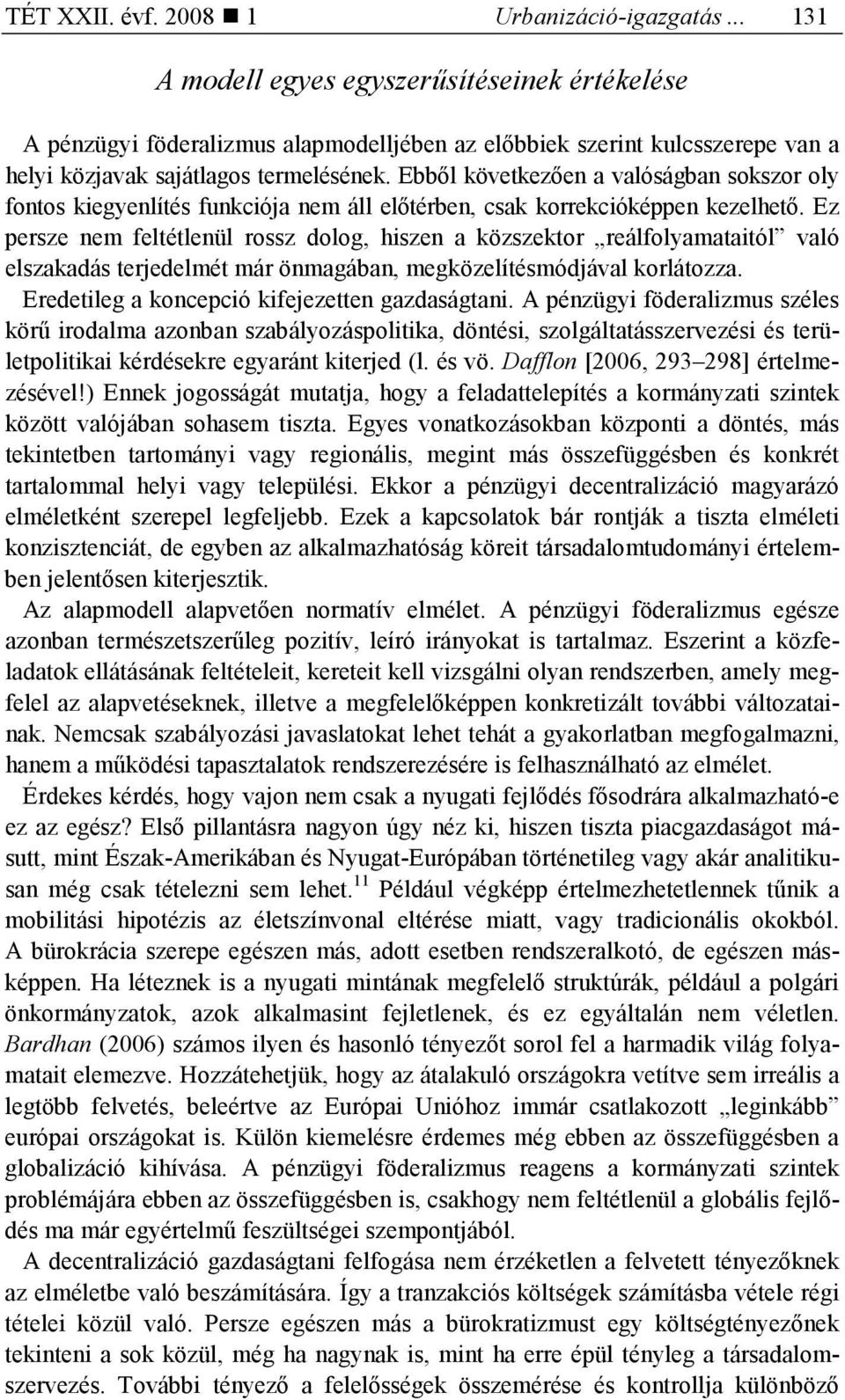 Ebbıl következıen a valóságban sokszor oly fontos kiegyenlítés funkciója nem áll elıtérben, csak korrekcióképpen kezelhetı.