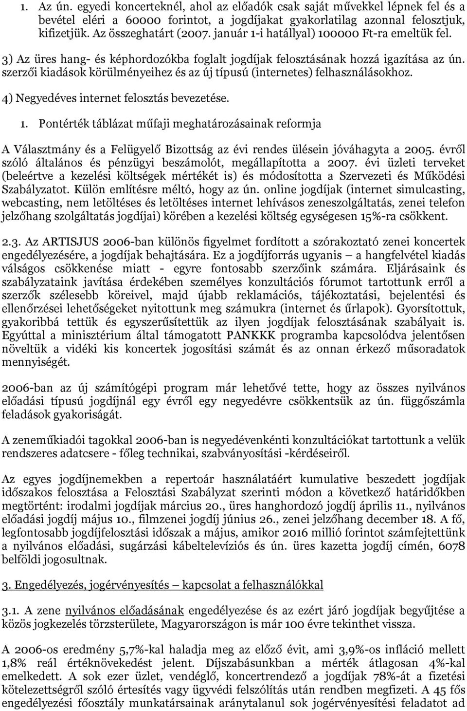 szerzői kiadások körülményeihez és az új típusú (internetes) felhasználásokhoz. 4) Negyedéves internet felosztás bevezetése. 1.