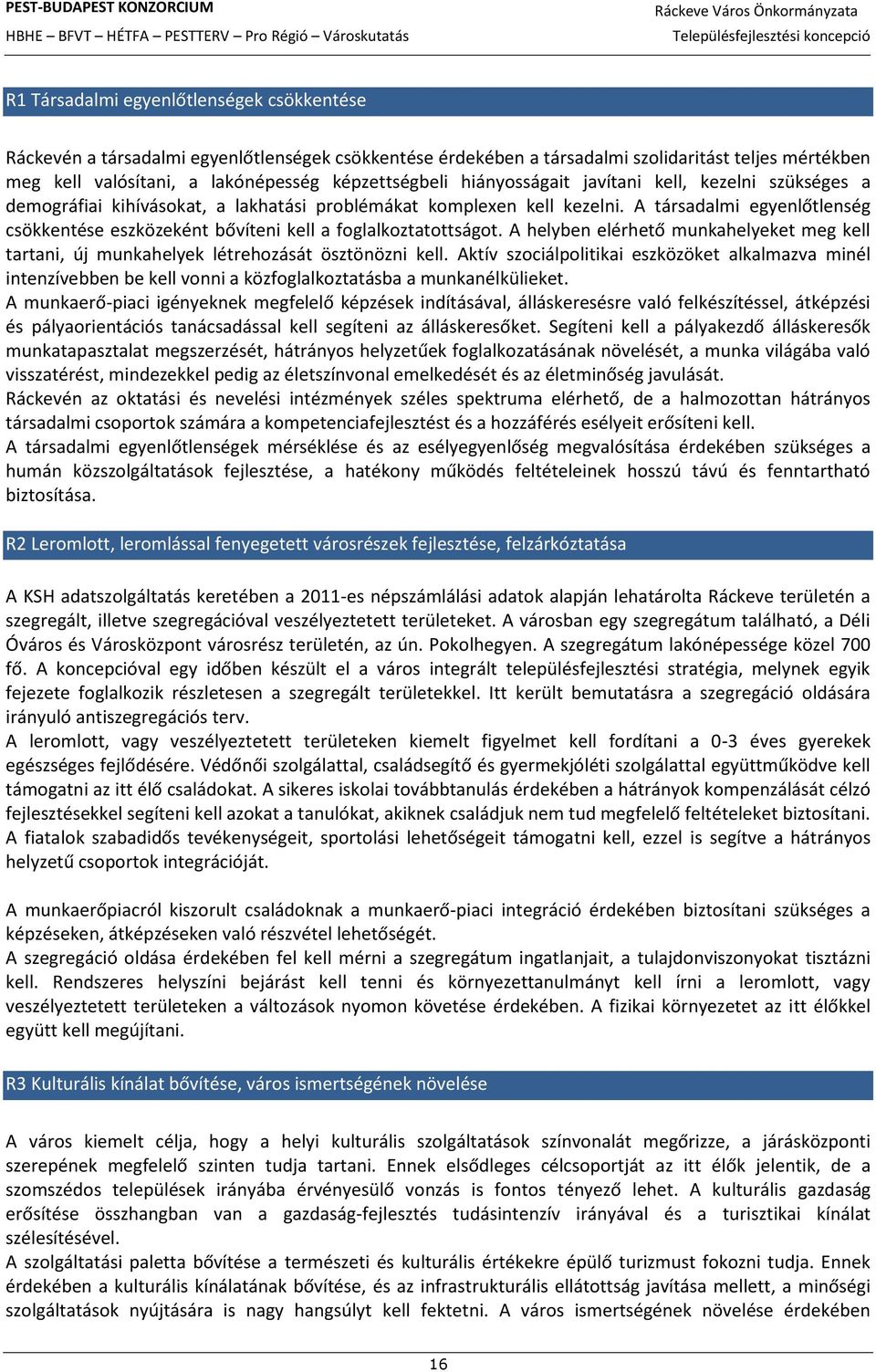 A társadalmi egyenlőtlenség csökkentése eszközeként bővíteni kell a foglalkoztatottságot. A helyben elérhető munkahelyeket meg kell tartani, új munkahelyek létrehozását ösztönözni kell.