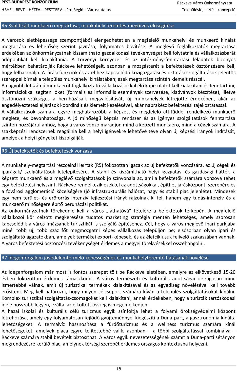 A meglévő foglalkoztatók megtartása érdekében az önkormányzatnak kiszámítható gazdálkodási tevékenységet kell folytatnia és vállalkozásbarát adópolitikát kell kialakítania.