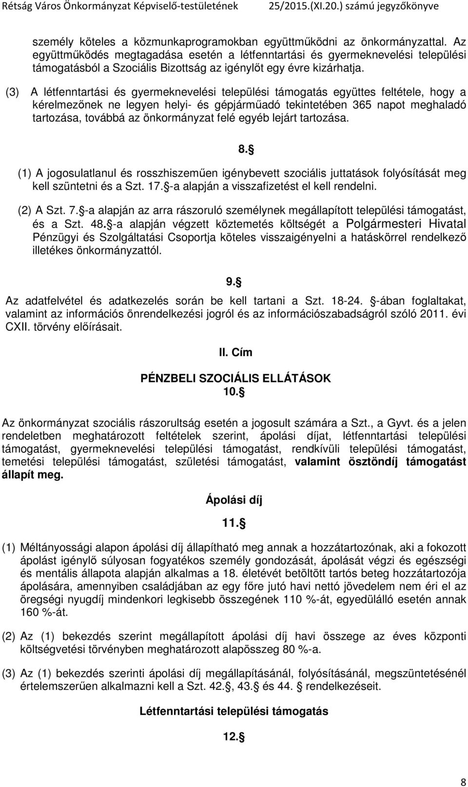 (3) A létfenntartási és gyermeknevelési települési támogatás együttes feltétele, hogy a kérelmezőnek ne legyen helyi- és gépjárműadó tekintetében 365 napot meghaladó tartozása, továbbá az