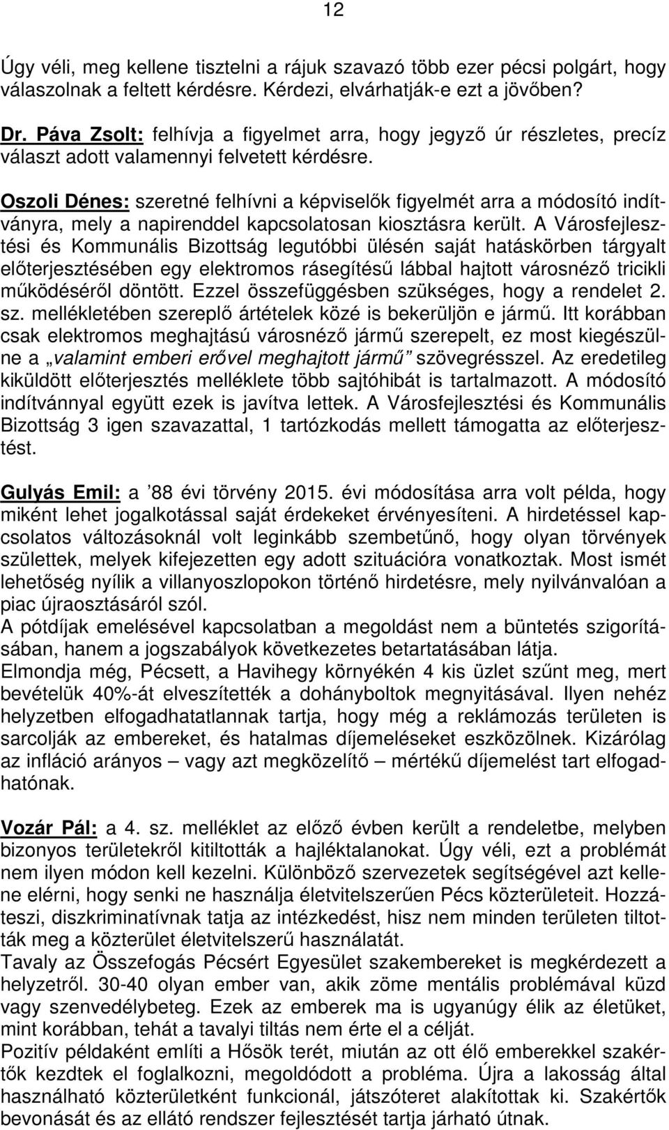 Oszoli Dénes: szeretné felhívni a képviselők figyelmét arra a módosító indítványra, mely a napirenddel kapcsolatosan kiosztásra került.