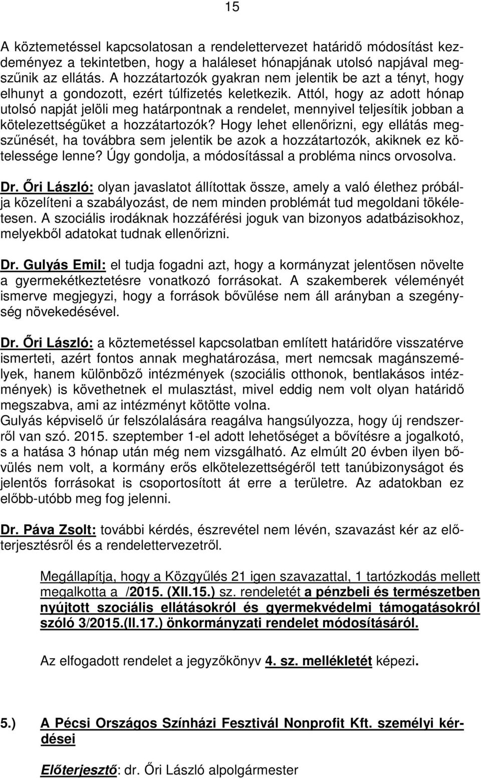 Attól, hogy az adott hónap utolsó napját jelöli meg határpontnak a rendelet, mennyivel teljesítik jobban a kötelezettségüket a hozzátartozók?
