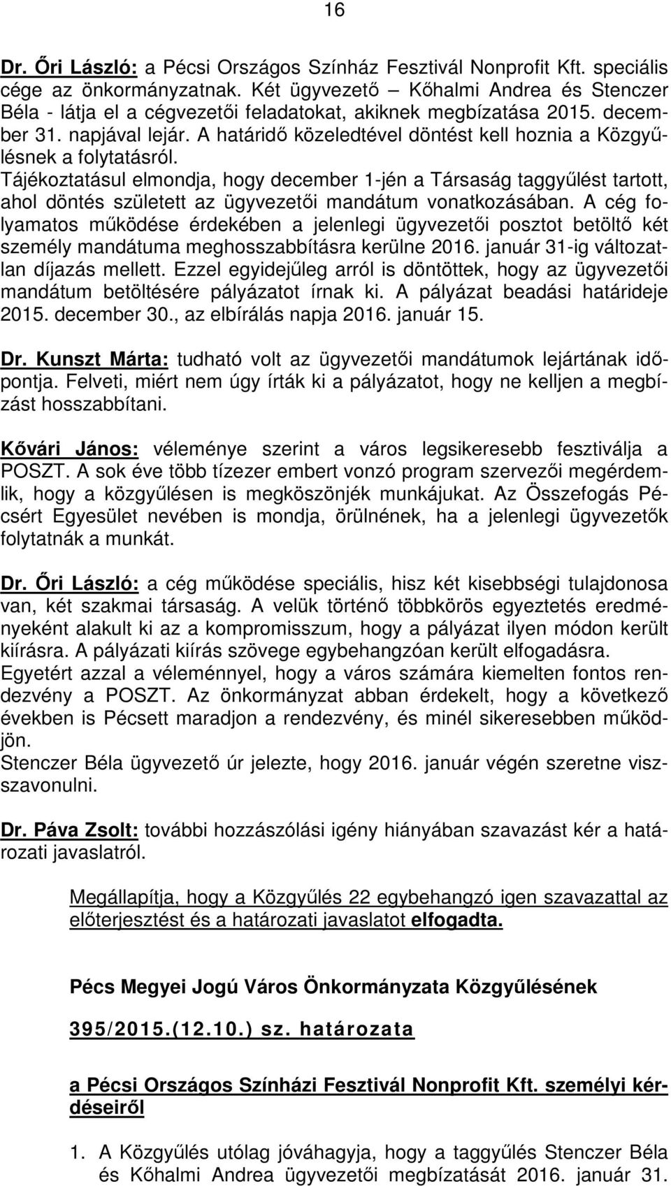 A határidő közeledtével döntést kell hoznia a Közgyűlésnek a folytatásról.