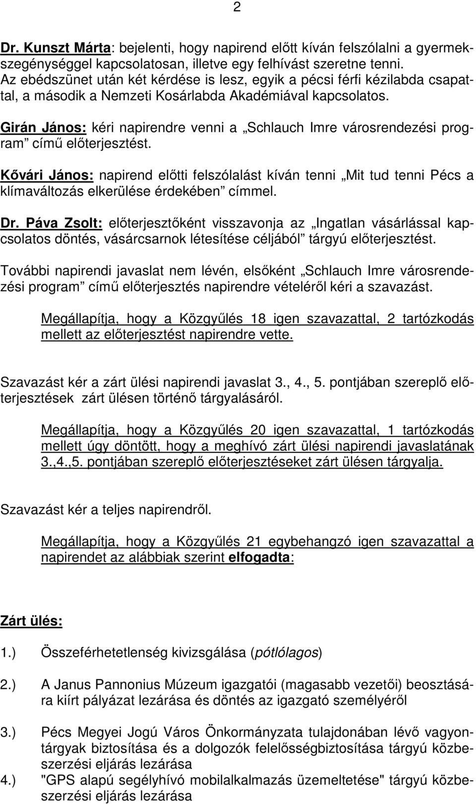 Girán János: kéri napirendre venni a Schlauch Imre városrendezési program című előterjesztést.