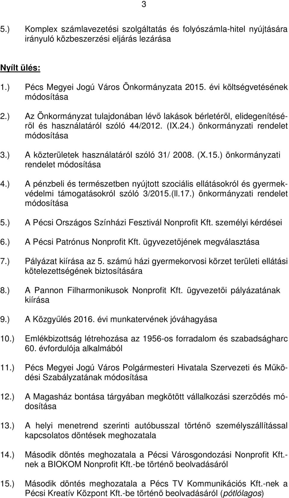 ) A közterületek használatáról szóló 31/ 2008. (X.15.) önkormányzati rendelet módosítása 4.) A pénzbeli és természetben nyújtott szociális ellátásokról és gyermekvédelmi támogatásokról szóló 3/2015.