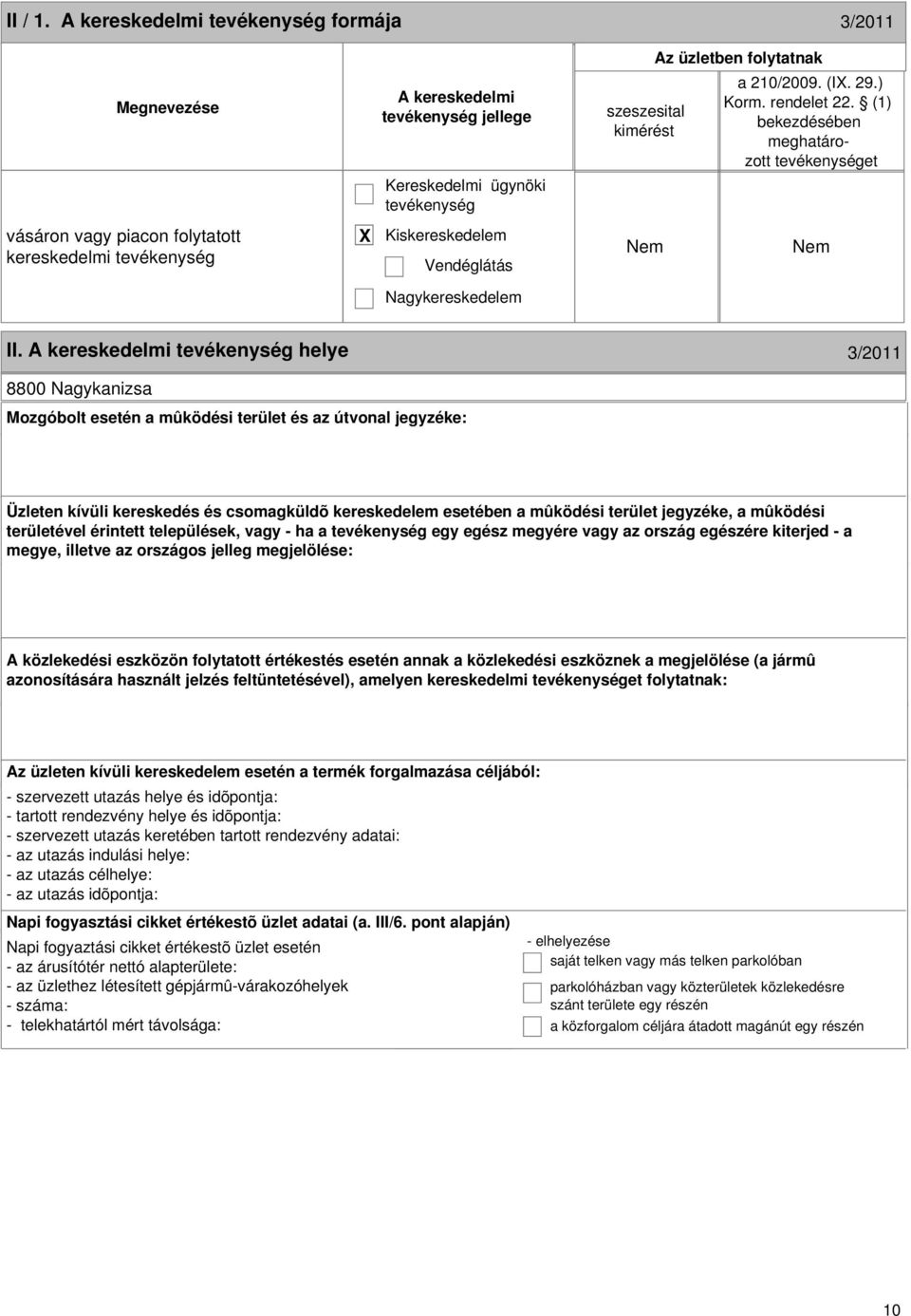 A kereskedelmi helye 3/2011 8800 Nagykanizsa Mozgóbolt esetén a mûködési terület és az útvonal jegyzéke: Üzleten kívüli kereskedés és csomagküldõ kereskedelem esetében a mûködési terület jegyzéke, a