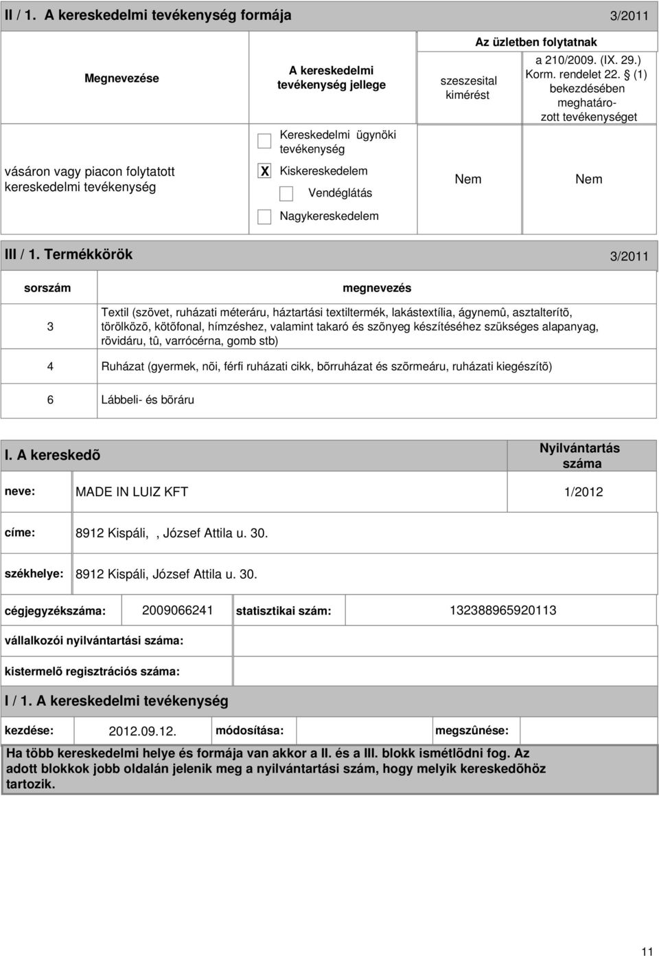 Termékkörök 3/2011 sorszám 3 Textil (szövet, ruházati méteráru, háztartási textiltermék, lakástextília, ágynemû, asztalterítõ, törölközõ, kötõfonal, hímzéshez, valamint takaró és szõnyeg készítéséhez