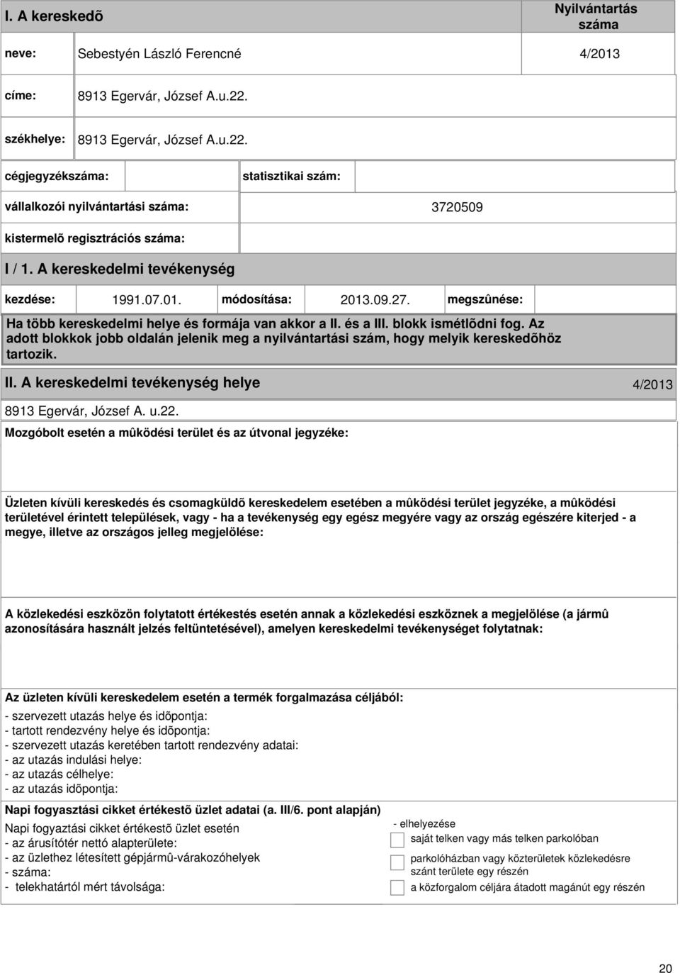 módosítása: 2013.09.27. megszûnése: Ha több kereskedelmi helye és formája van akkor a II. és a III. blokk ismétlõdni fog.