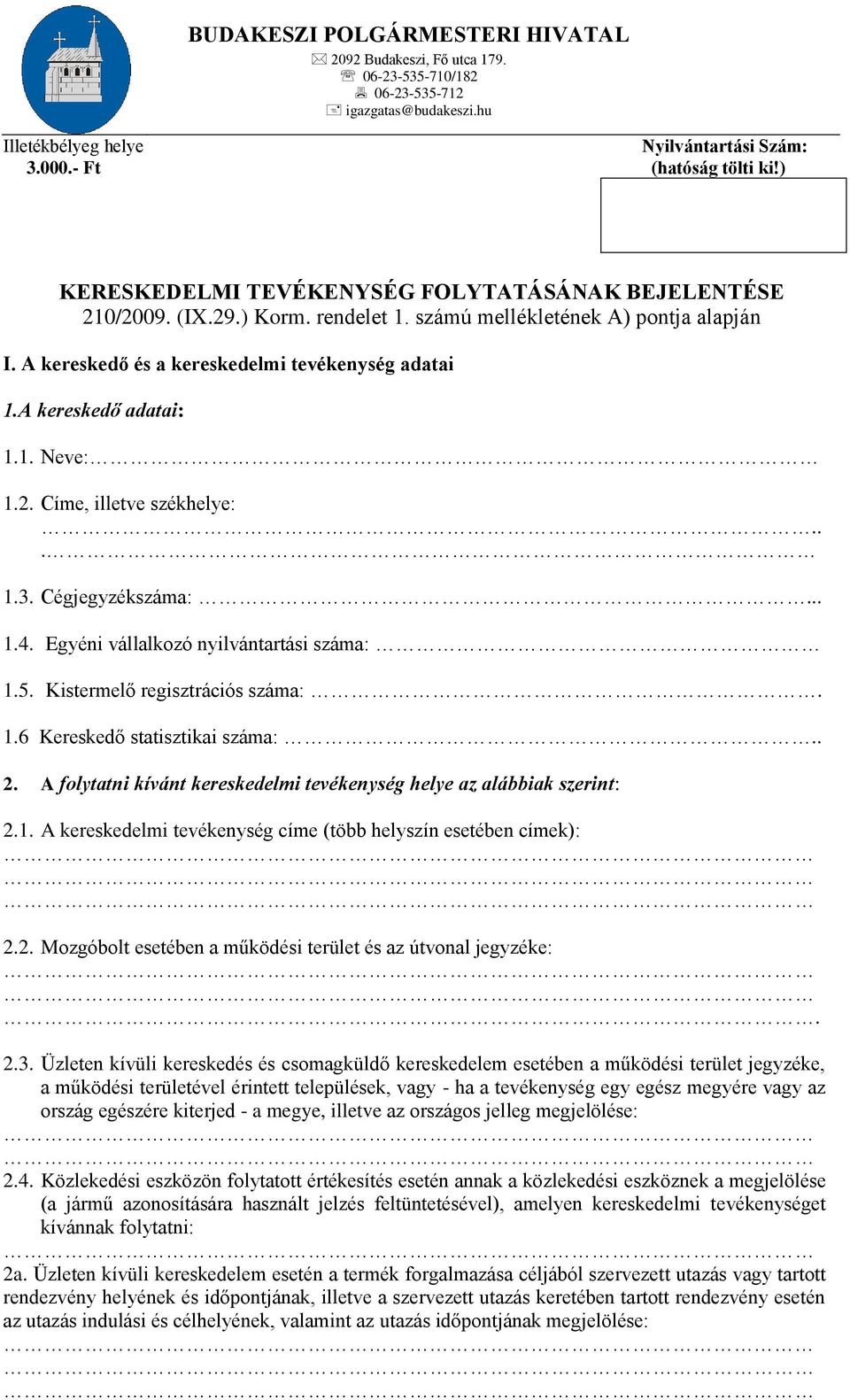 A kereskedő adatai: 1.1. Neve: 1.2. Címe, illetve székhelye:... 1.3. Cégjegyzékszáma:... 1.4. Egyéni vállalkozó nyilvántartási száma: 1.5. Kistermelő regisztrációs száma:. 1.6 Kereskedő statisztikai száma:.