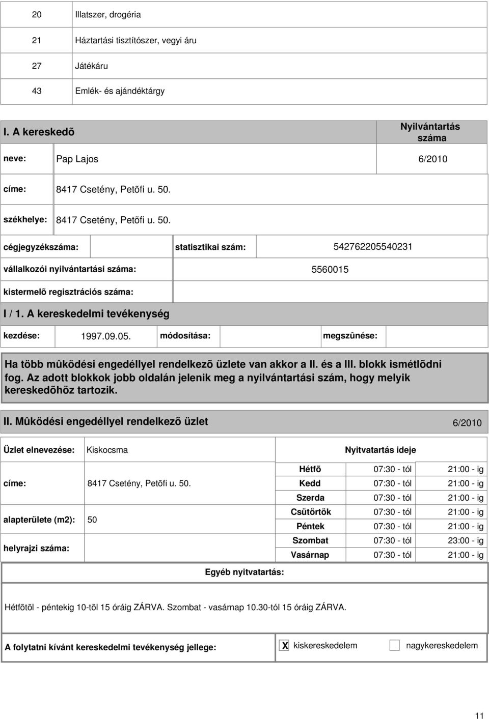 Mûködési engedéllyel rendelkezõ üzlet 6/2010 Kiskocsma címe: 8417 Csetény, Petõfi u. 50.