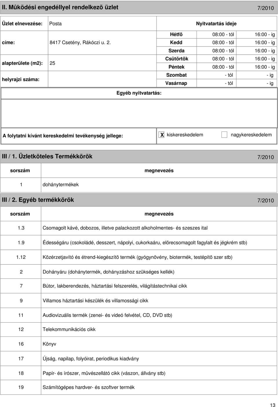 Üzletköteles Termékkörök 7/2010 1 dohánytermékek III / 2. Egyéb termékkörök 7/2010 1.3 Csomagolt kávé, dobozos, illetve palackozott alkoholmentes- és szeszes ital 1.