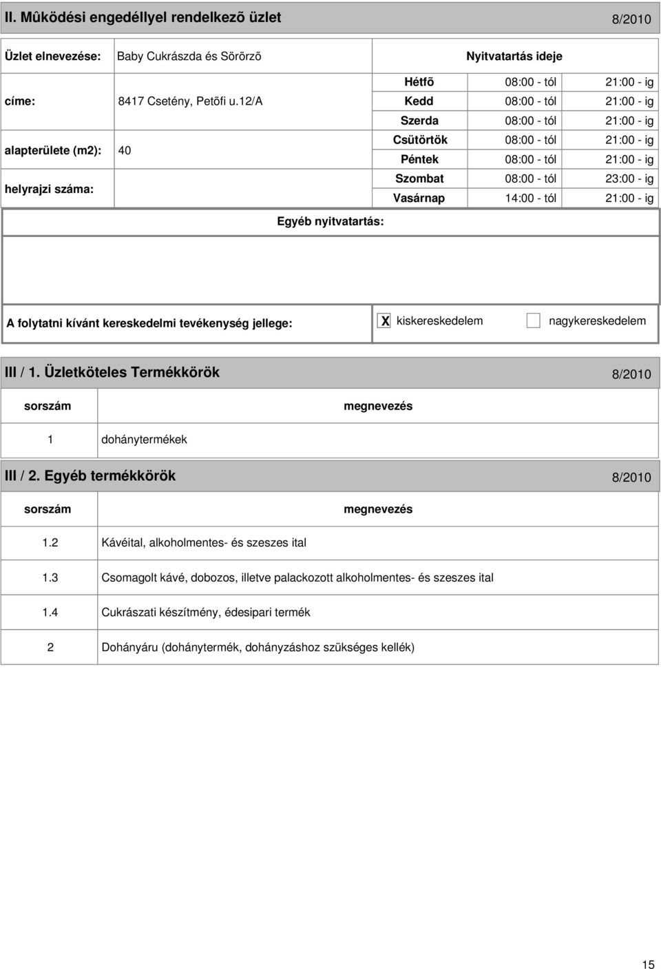 23:00 - ig 14:00 - tól 21:00 - ig III / 1. Üzletköteles Termékkörök 8/2010 1 dohánytermékek III / 2. Egyéb termékkörök 8/2010 1.
