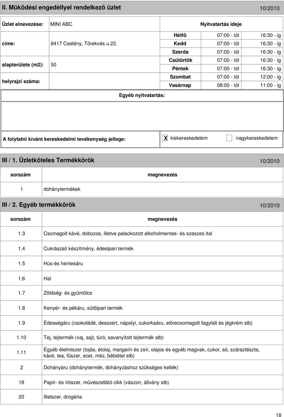 Üzletköteles Termékkörök 10/2010 1 dohánytermékek III / 2. Egyéb termékkörök 10/2010 1.3 Csomagolt kávé, dobozos, illetve palackozott alkoholmentes- és szeszes ital 1.