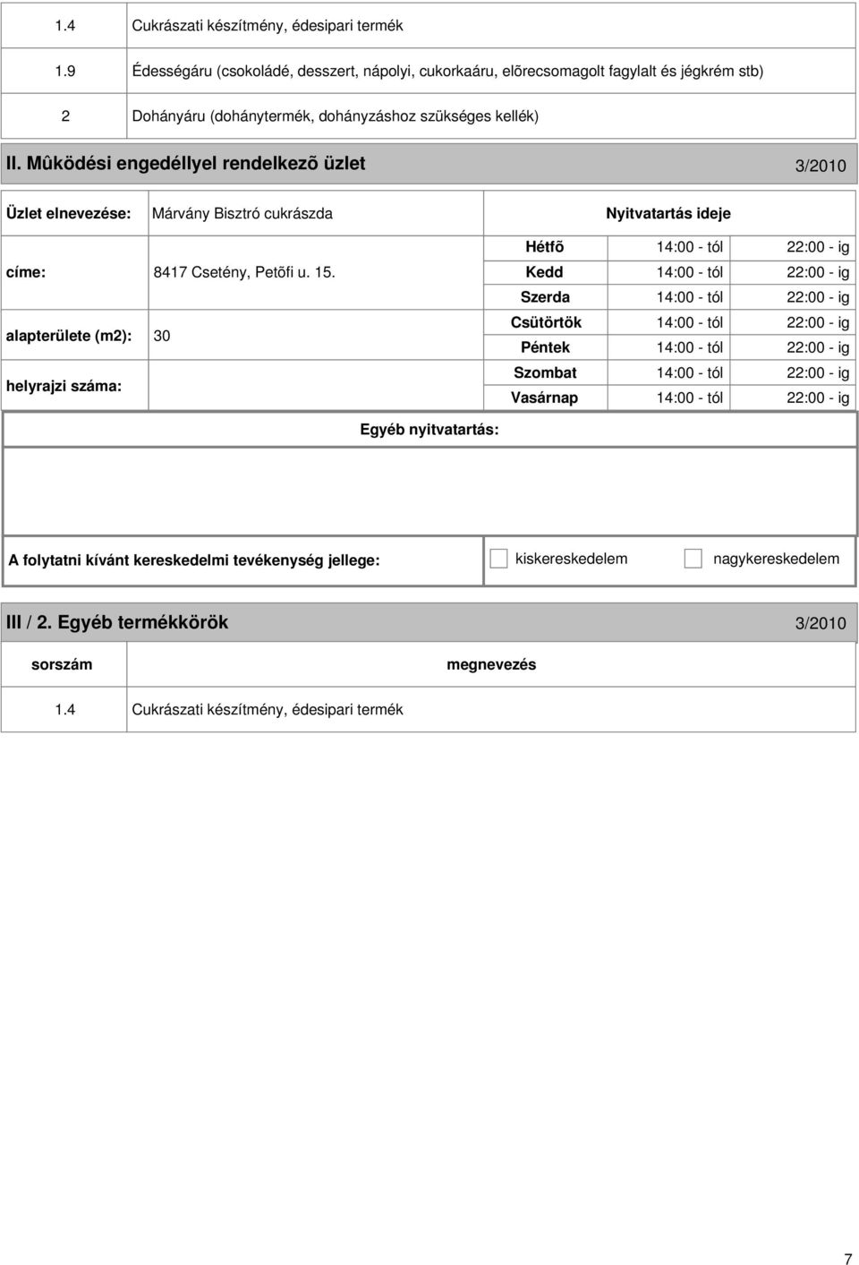 Mûködési engedéllyel rendelkezõ üzlet 3/2010 Márvány Bisztró cukrászda címe: 8417 Csetény, Petõfi u. 15.